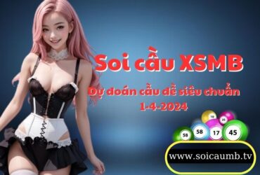 Soi cau XSMB 1-4-2024 VIP